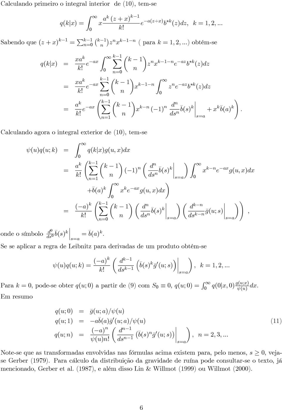 s=a Ã k 1 n=1 Calculando agora o integral exterior de (1), tem-se ψ(u)q(u; k) = = ak k! q(k x)g(u, x)dx Ã k 1 = ( a)k k!