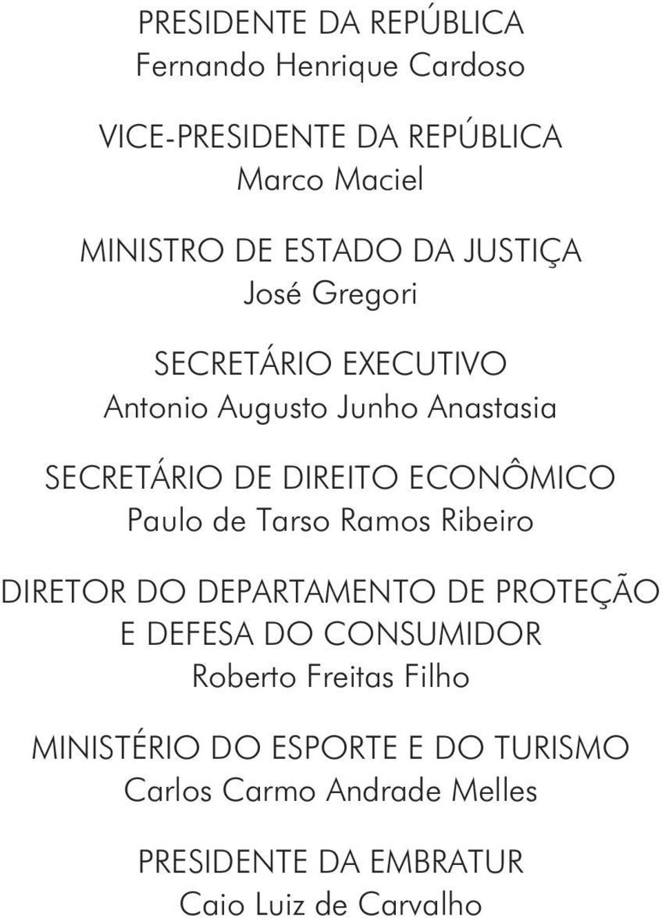 ECONÔMICO Paulo de Tarso Ramos Ribeiro DIRETOR DO DEPARTAMENTO DE PROTEÇÃO E DEFESA DO CONSUMIDOR Roberto