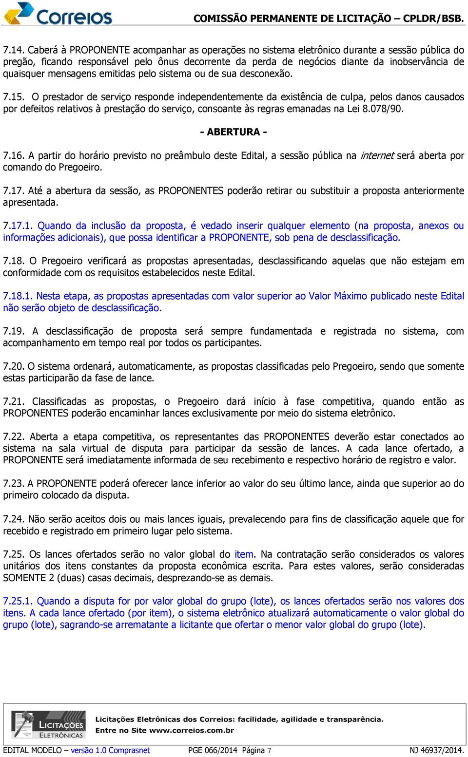 quaisquer mensagens emitidas pelo sistema ou de sua desconexão. 7.15.