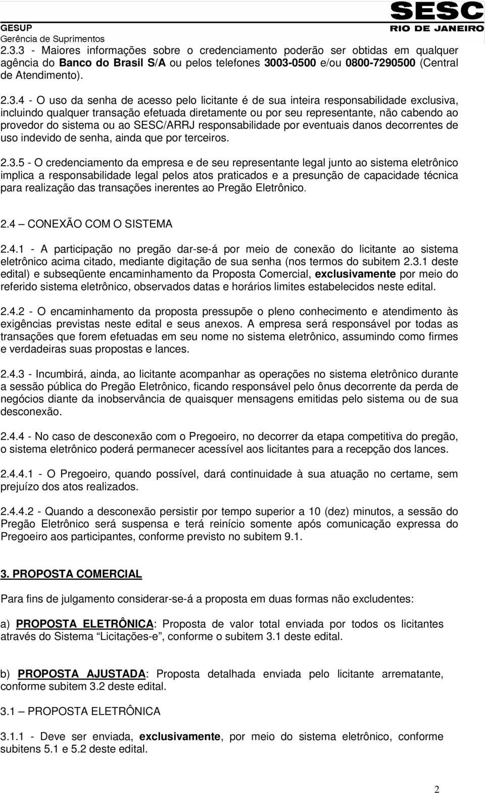 SESC/ARRJ responsabilidade por eventuais danos decorrentes de uso indevido de senha, ainda que por terceiros. 2.3.