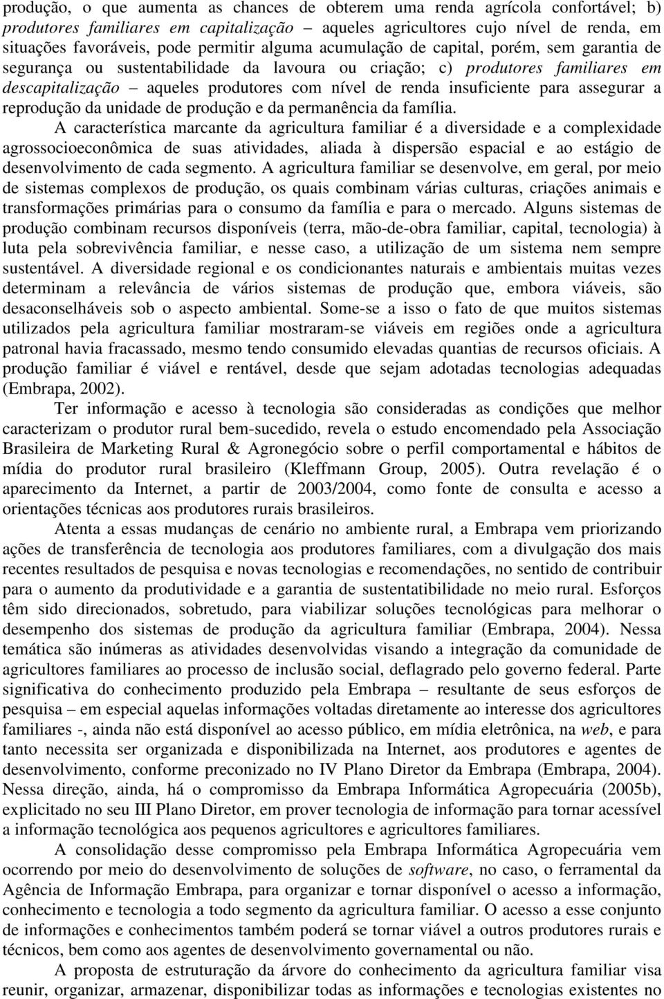 insuficiente para assegurar a reprodução da unidade de produção e da permanência da família.