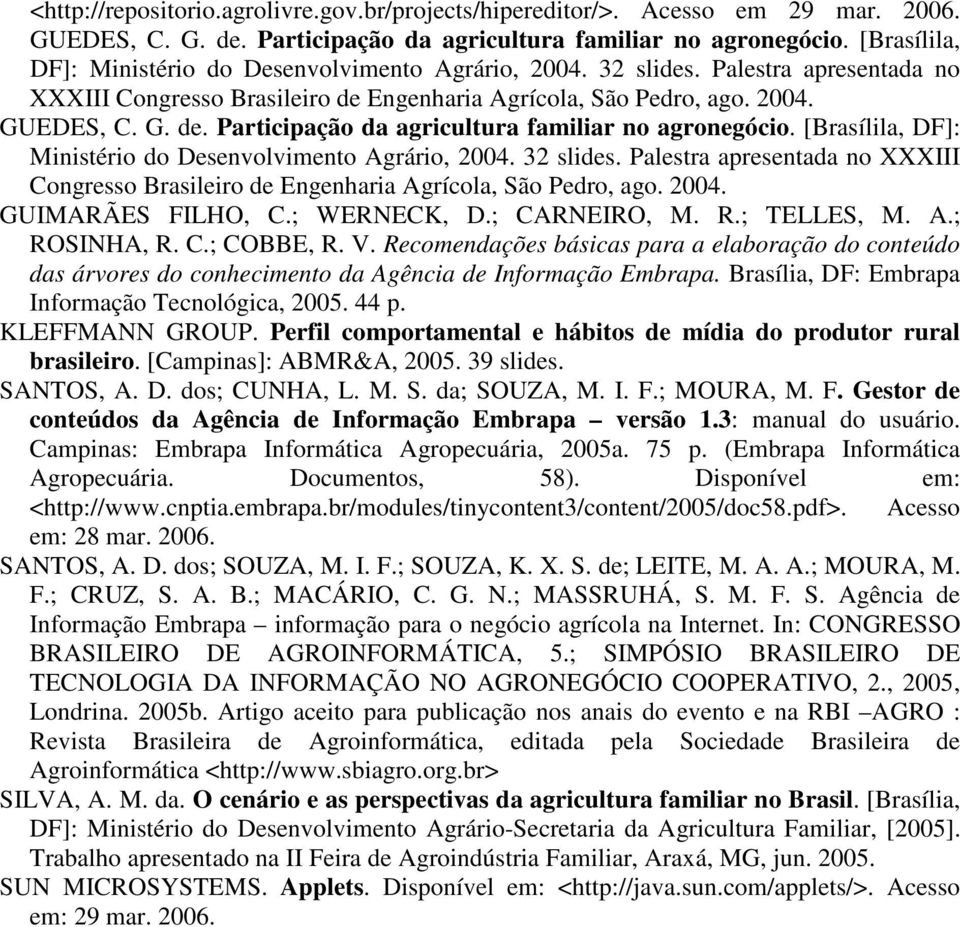 [Brasílila, DF]: Ministério do Desenvolvimento Agrário, 2004. 32 slides. Palestra apresentada no XXXIII Congresso Brasileiro de Engenharia Agrícola, São Pedro, ago. 2004. GUIMARÃES FILHO, C.