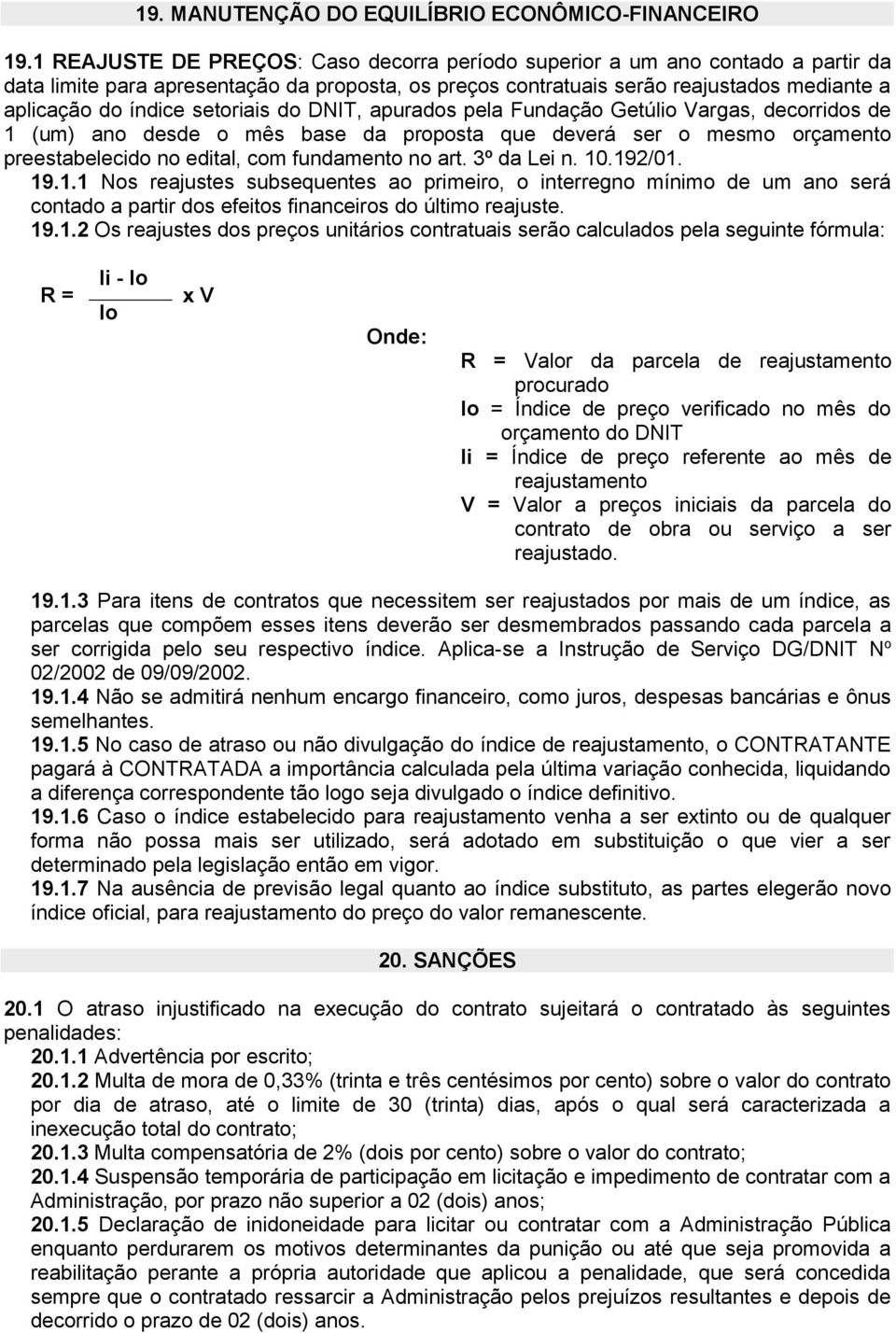 setoriais do DNIT, apurados pela Fundação Getúlio Vargas, decorridos de 1 (um) ano desde o mês base da proposta que deverá ser o mesmo orçamento preestabelecido no edital, com fundamento no art.