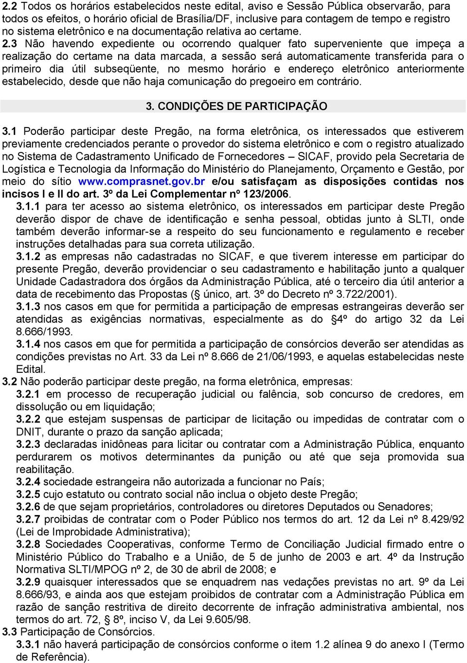 3 Não havendo expediente ou ocorrendo qualquer fato superveniente que impeça a realização do certame na data marcada, a sessão será automaticamente transferida para o primeiro dia útil subseqüente,