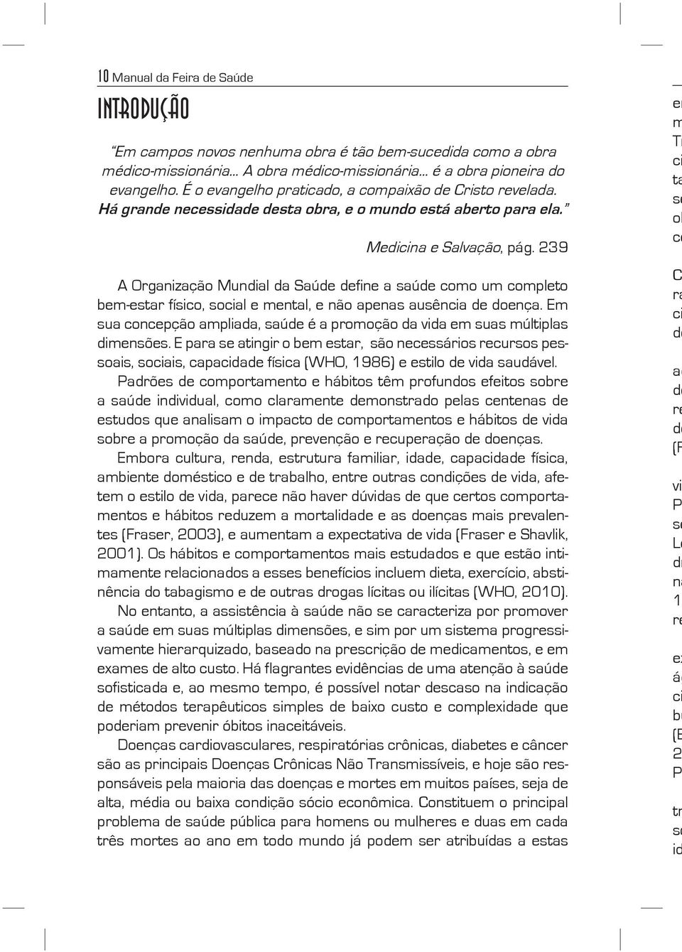 Em ua cncpçã ampliada, aúd é a prmçã da vida m ua múltipla dimnõ. E para atingir bm tar, ã ncári rcur pai, ciai, capacidad fíica (WHO, 1986) til d vida audávl.