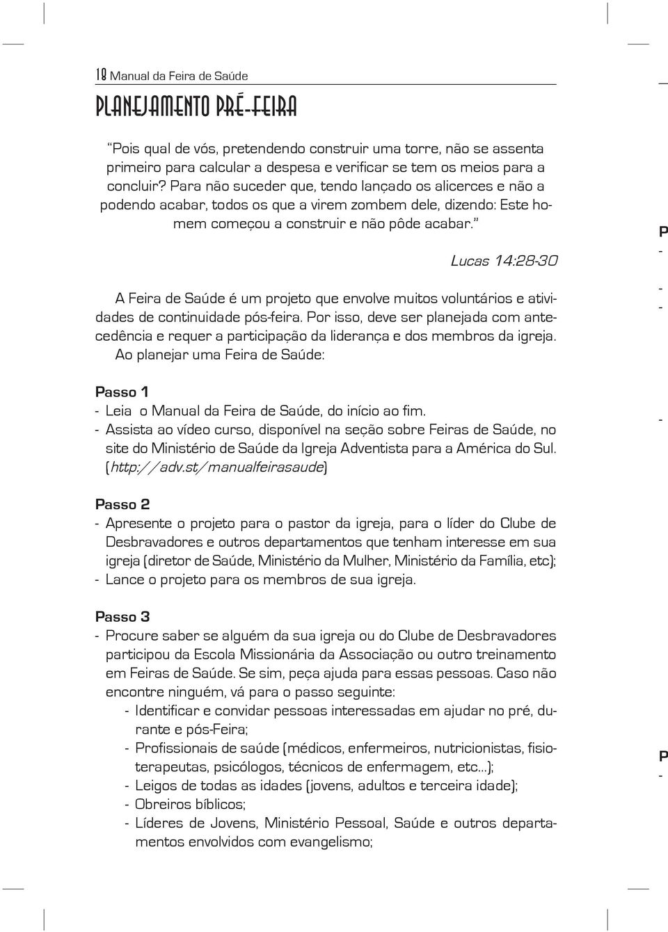 Luca 14:2830 A Fira d Saúd é um prjt qu nvlv muit vluntári atividad d cntinuidad pófira. Pr i, dv r planjada cm antcdência rqur a participaçã da lidrança d mmbr da igrja.