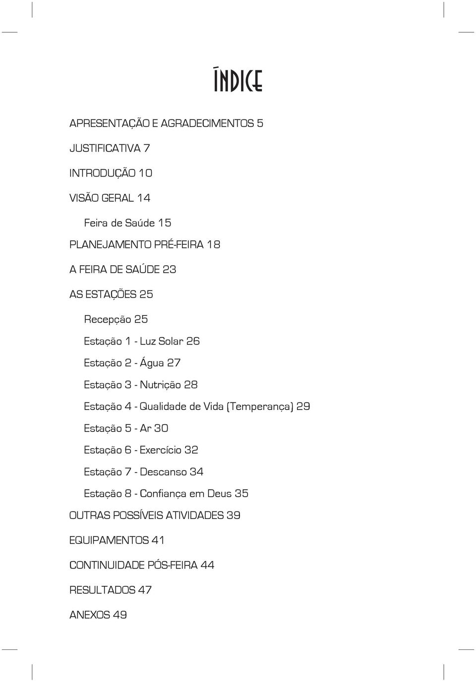 Etaçã 3 Nutriçã 28 Etaçã 4 Qualidad d Vida (Tmprança) 29 Etaçã 5 Ar 30 Etaçã 6 Exrcíci 32 Etaçã 7 Dcan 34