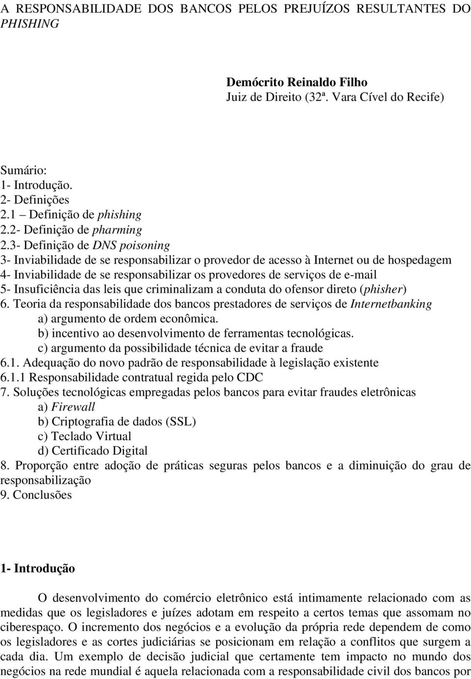 3- Definição de DNS poisoning 3- Inviabilidade de se responsabilizar o provedor de acesso à Internet ou de hospedagem 4- Inviabilidade de se responsabilizar os provedores de serviços de e-mail 5-