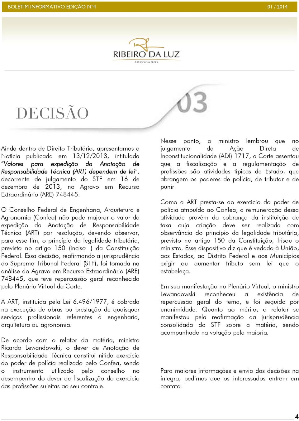 (Confea) não pode majorar o valor da expedição da Anotação de Responsabilidade Técnica (ART) por resolução, devendo observar, para esse fim, o princípio da legalidade tributária, previsto no artigo