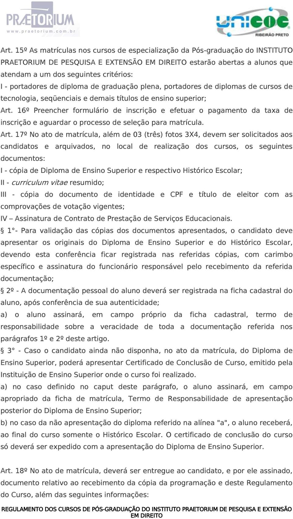 16º Preencher formulário de inscrição e efetuar o pagamento da taxa de inscrição e aguardar o processo de seleção para matrícula. Art.