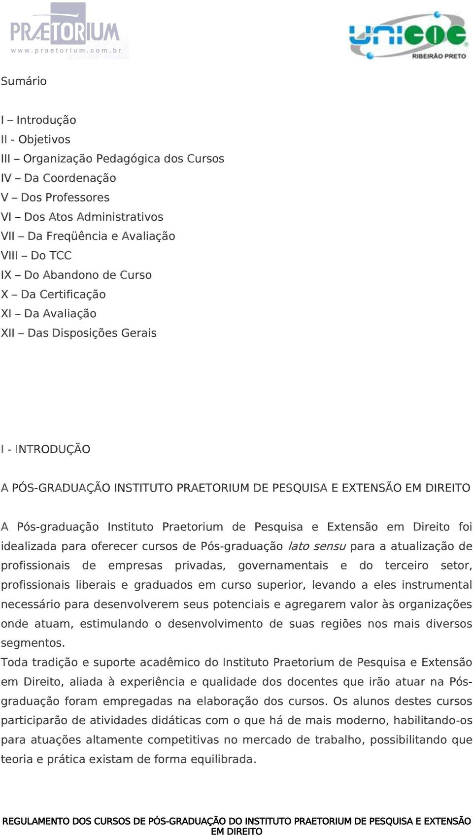 Extensão em Direito foi idealizada para oferecer cursos de Pós-graduação lato sensu para a atualização de profissionais de empresas privadas, governamentais e do terceiro setor, profissionais