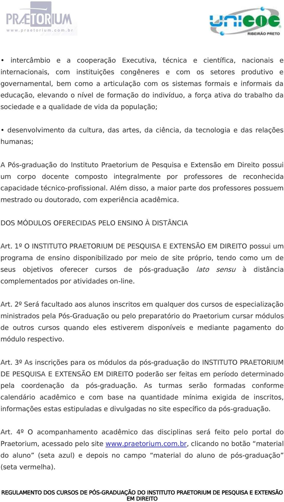 ciência, da tecnologia e das relações humanas; A Pós-graduação do Instituto Praetorium de Pesquisa e Extensão em Direito possui um corpo docente composto integralmente por professores de reconhecida