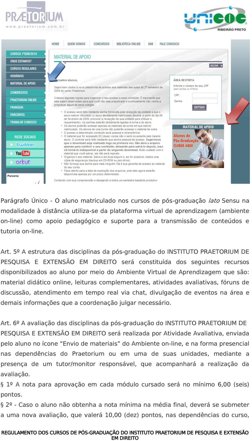 5º A estrutura das disciplinas da pós-graduação do INSTITUTO PRAETORIUM DE PESQUISA E EXTENSÃO será constituída dos seguintes recursos disponibilizados ao aluno por meio do Ambiente Virtual de