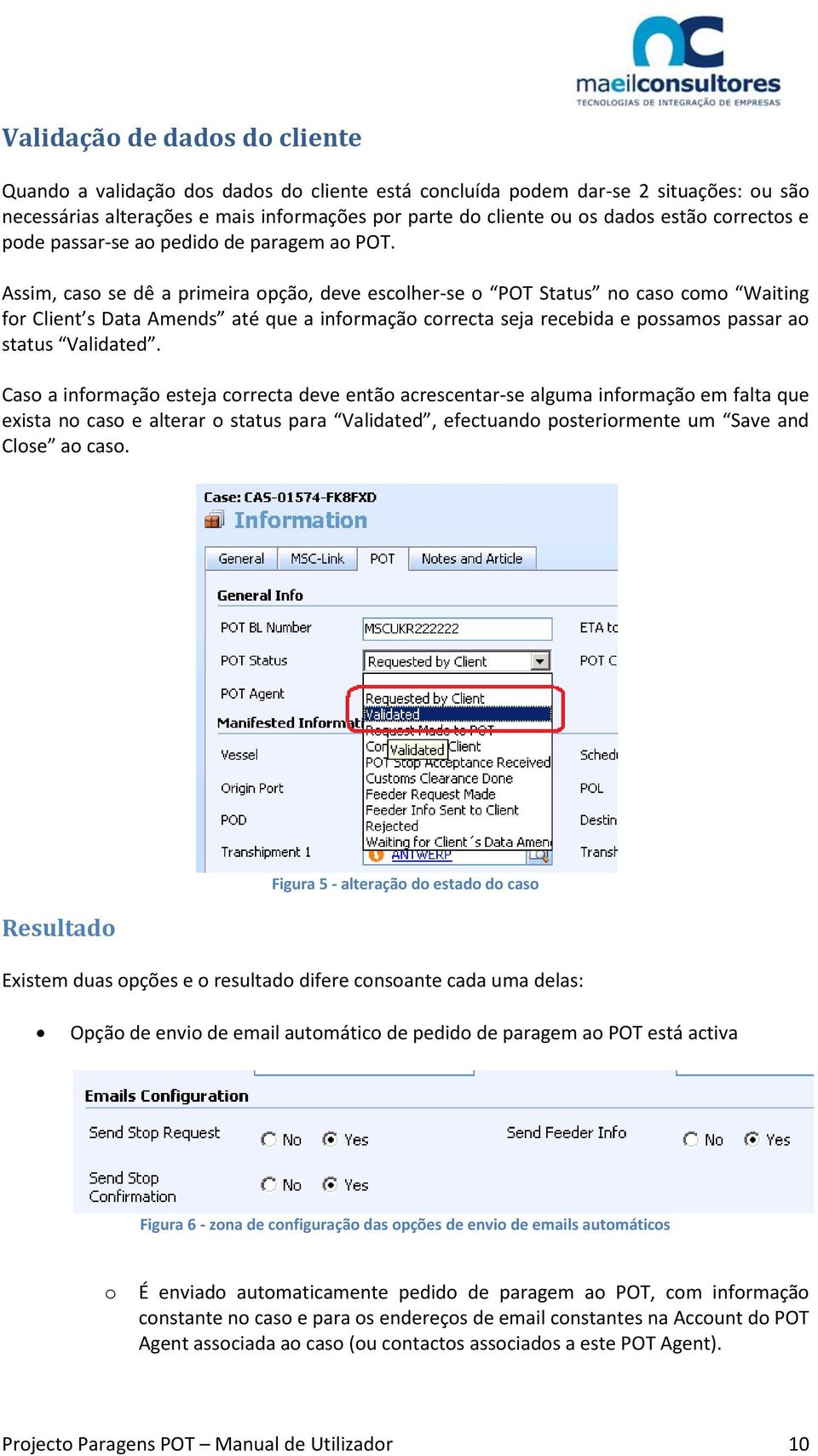 Assim, caso se dê a primeira opção, deve escolher-se o POT Status no caso como Waiting for Client s Data Amends até que a informação correcta seja recebida e possamos passar ao status Validated.