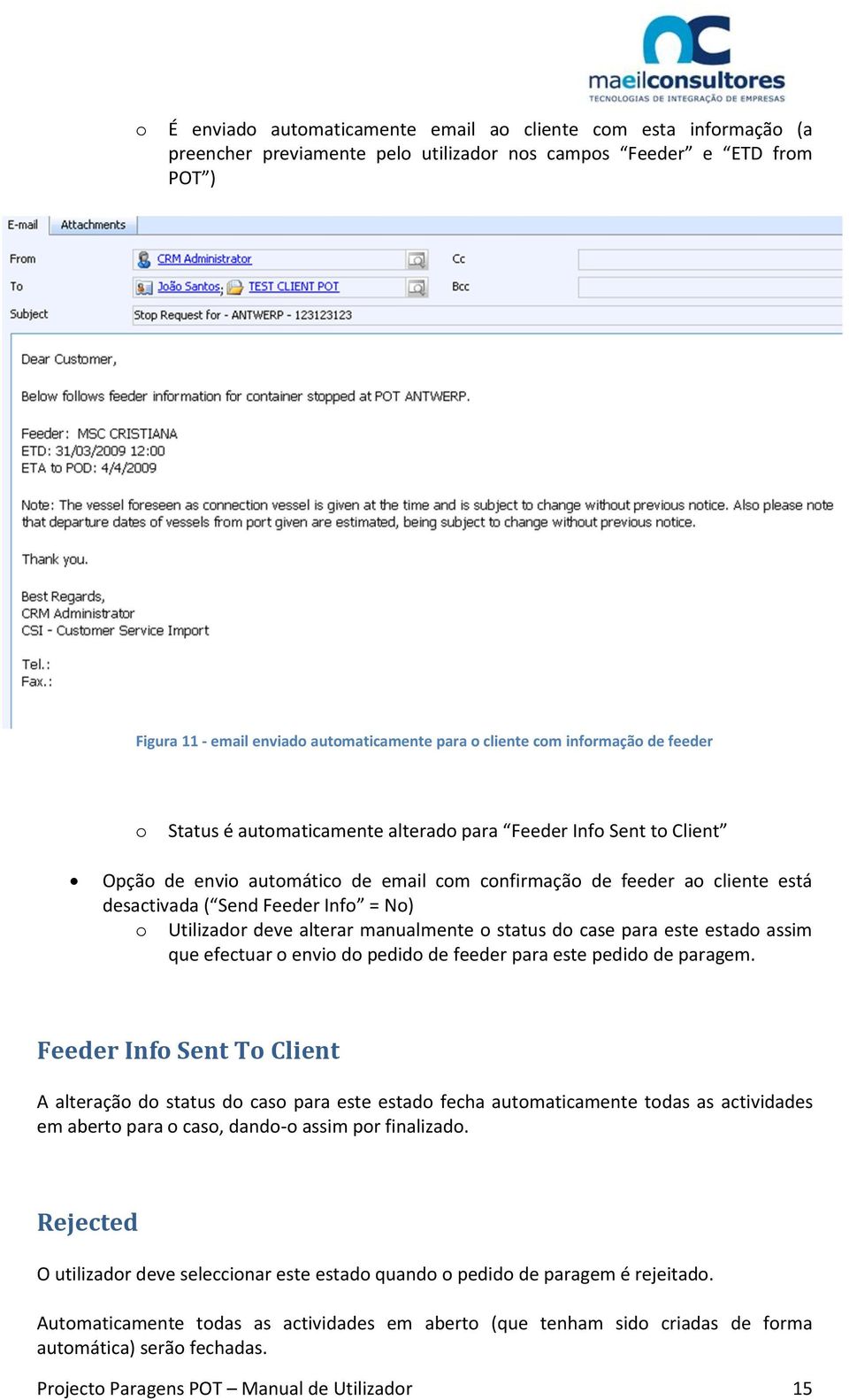 Info = No) o Utilizador deve alterar manualmente o status do case para este estado assim que efectuar o envio do pedido de feeder para este pedido de paragem.