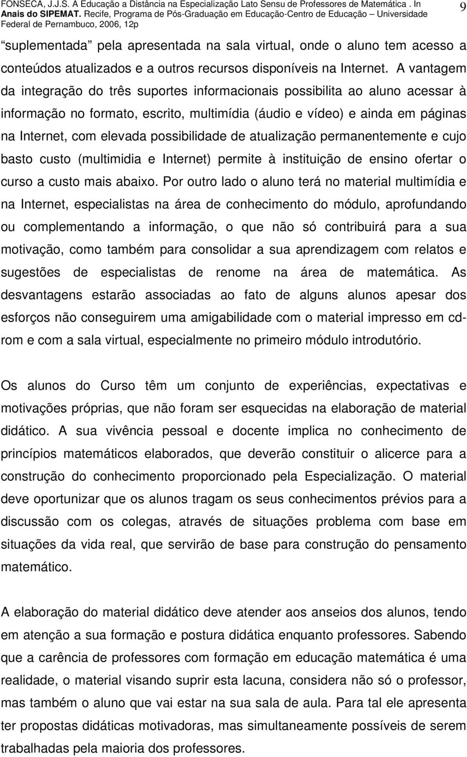 possibilidade de atualização permanentemente e cujo basto custo (multimidia e Internet) permite à instituição de ensino ofertar o curso a custo mais abaixo.