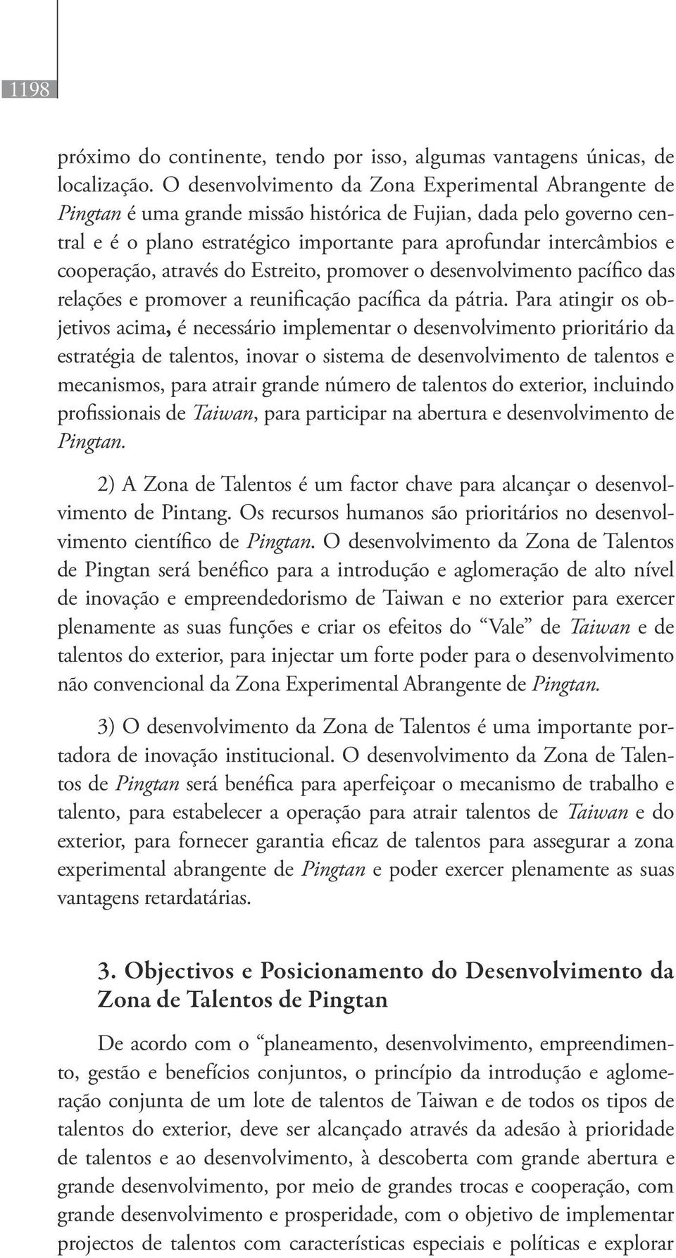 cooperação, através do Estreito, promover o desenvolvimento pacífico das relações e promover a reunificação pacífica da pátria.