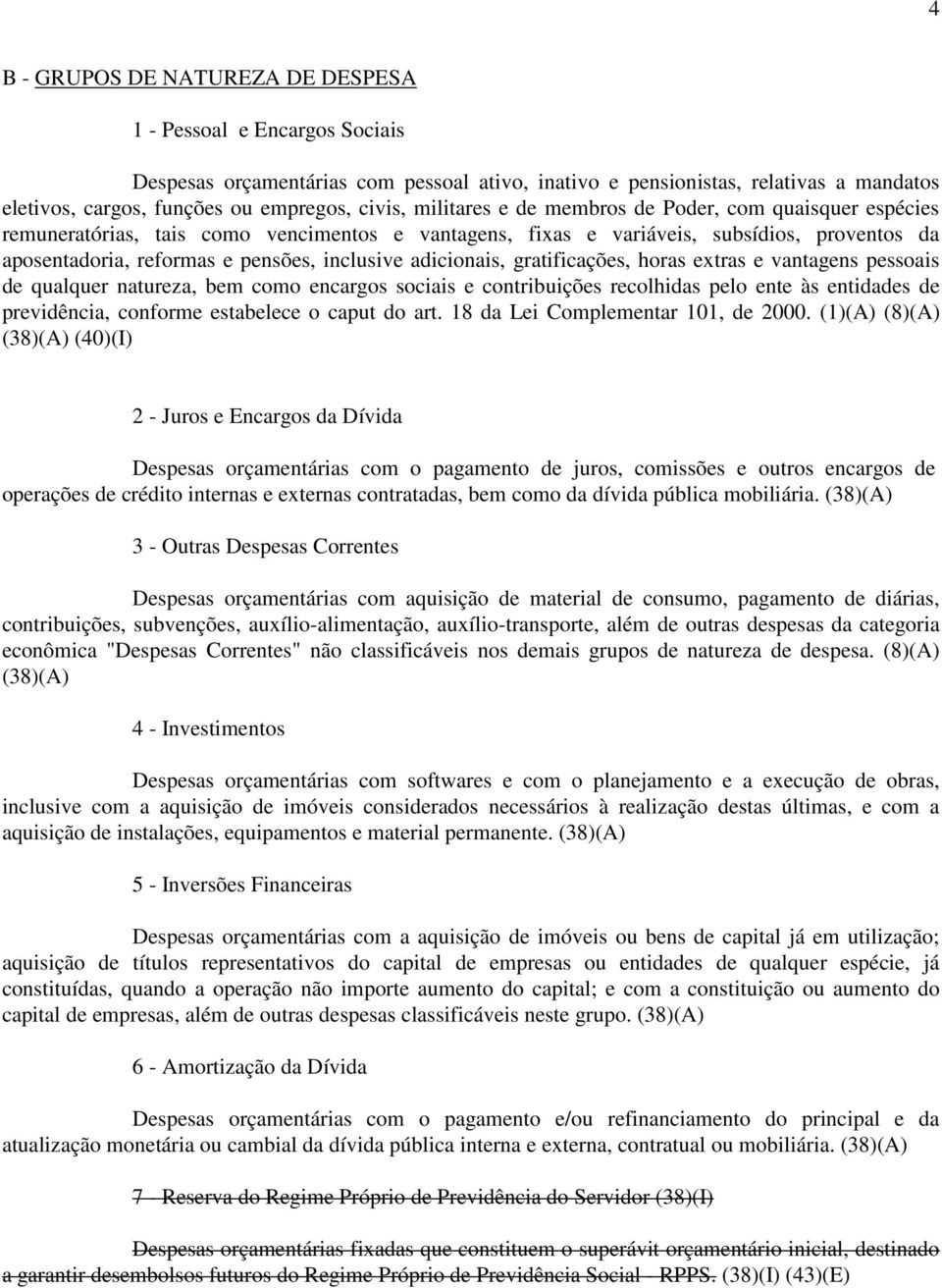 adicionais, gratificações, horas extras e vantagens pessoais de qualquer natureza, bem como encargos sociais e contribuições recolhidas pelo ente às entidades de previdência, conforme estabelece o