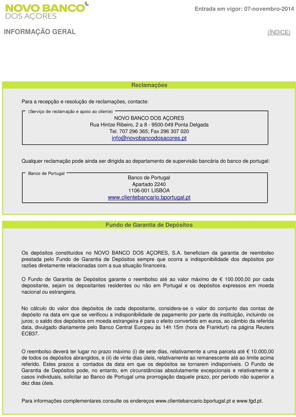 pt Qualquer reclamação pode ainda ser dirigida ao departamento de supervisão bancária do banco de portugal: Banco de Portugal Banco de Portugal Apartado 2240 1106-001 LISBOA www.clientebancario.