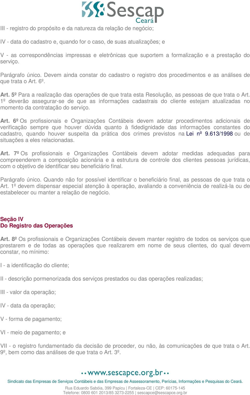 6º. Art. 5º Para a realização das operações de que trata esta Resolução, as pessoas de que trata o Art.