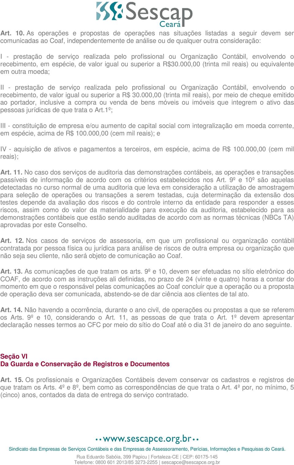 pelo profissional ou Organização Contábil, envolvendo o recebimento, em espécie, de valor igual ou superior a R$30.