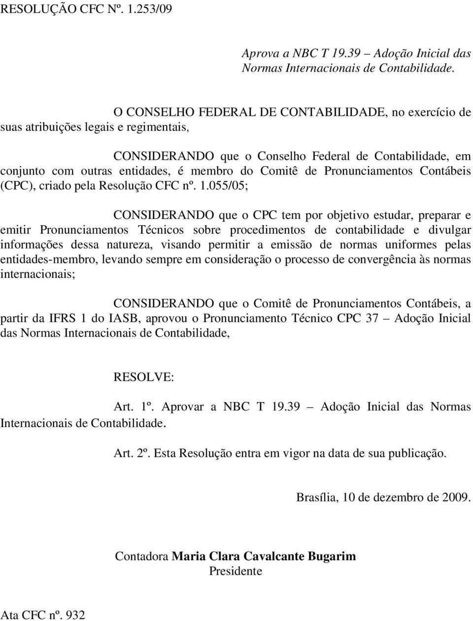 de Pronunciamentos Contábeis (CPC), criado pela Resolução CFC nº. 1.