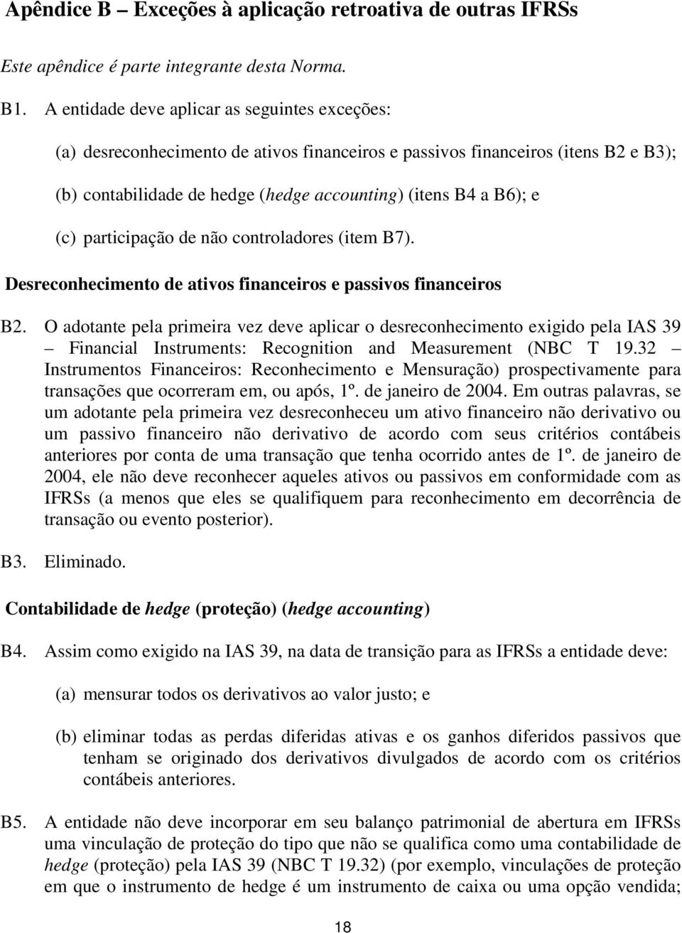 participação de não controladores (item B7). Desreconhecimento de ativos financeiros e passivos financeiros B2.