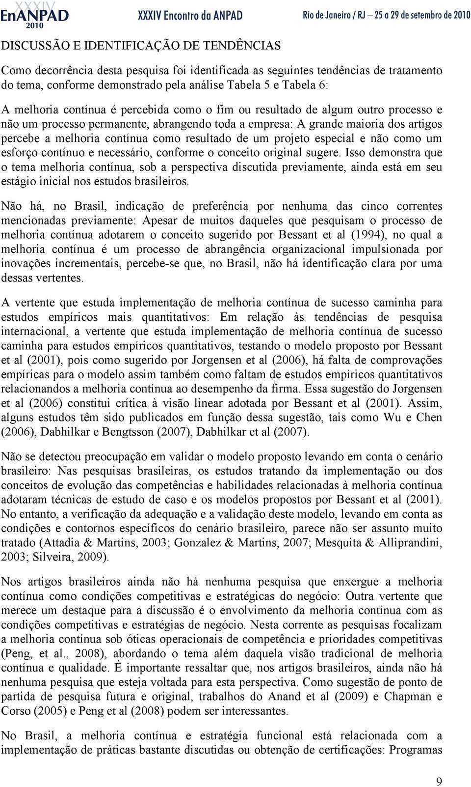 resultado de um projeto especial e não como um esforço contínuo e necessário, conforme o conceito original sugere.