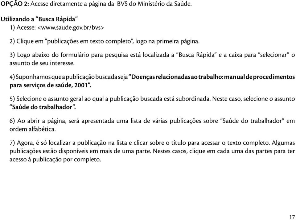 4) Suponhamos que a publicação buscada seja Doenças relacionadas ao trabalho: manual de procedimentos para serviços de saúde, 2001.