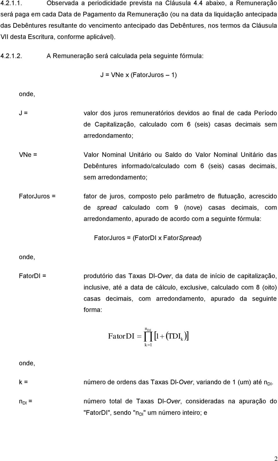 Cláusula VII desta Escritura, conforme aplicável). 4.2.