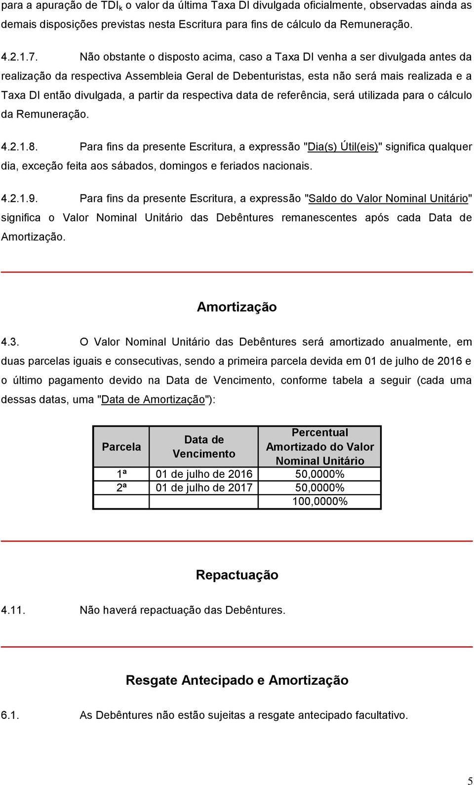 partir da respectiva data de referência, será utilizada para o cálculo da Remuneração. 4.2.1.8.