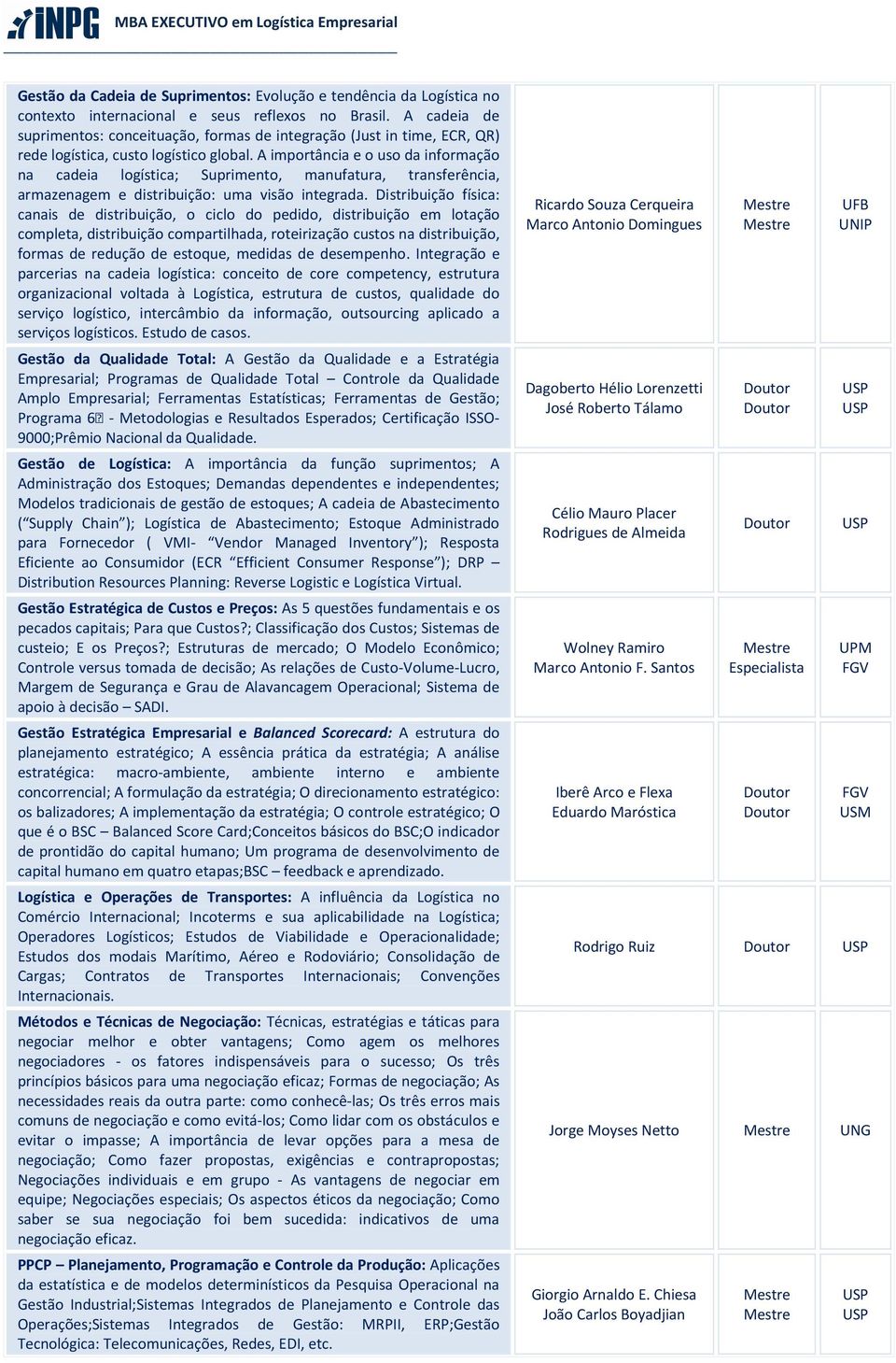 A importância e o uso da informação na cadeia logística; Suprimento, manufatura, transferência, armazenagem e distribuição: uma visão integrada.