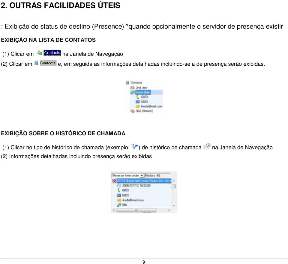 detalhadas incluindo-se a de presença serão exibidas.