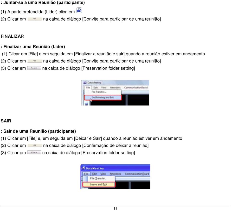 participar de uma reunião] (3) Clicar em na caixa de diálogo [Preservation folder setting] SAIR : Sair de uma Reunião (participante) (1) Clicar em [File] e, em seguida em