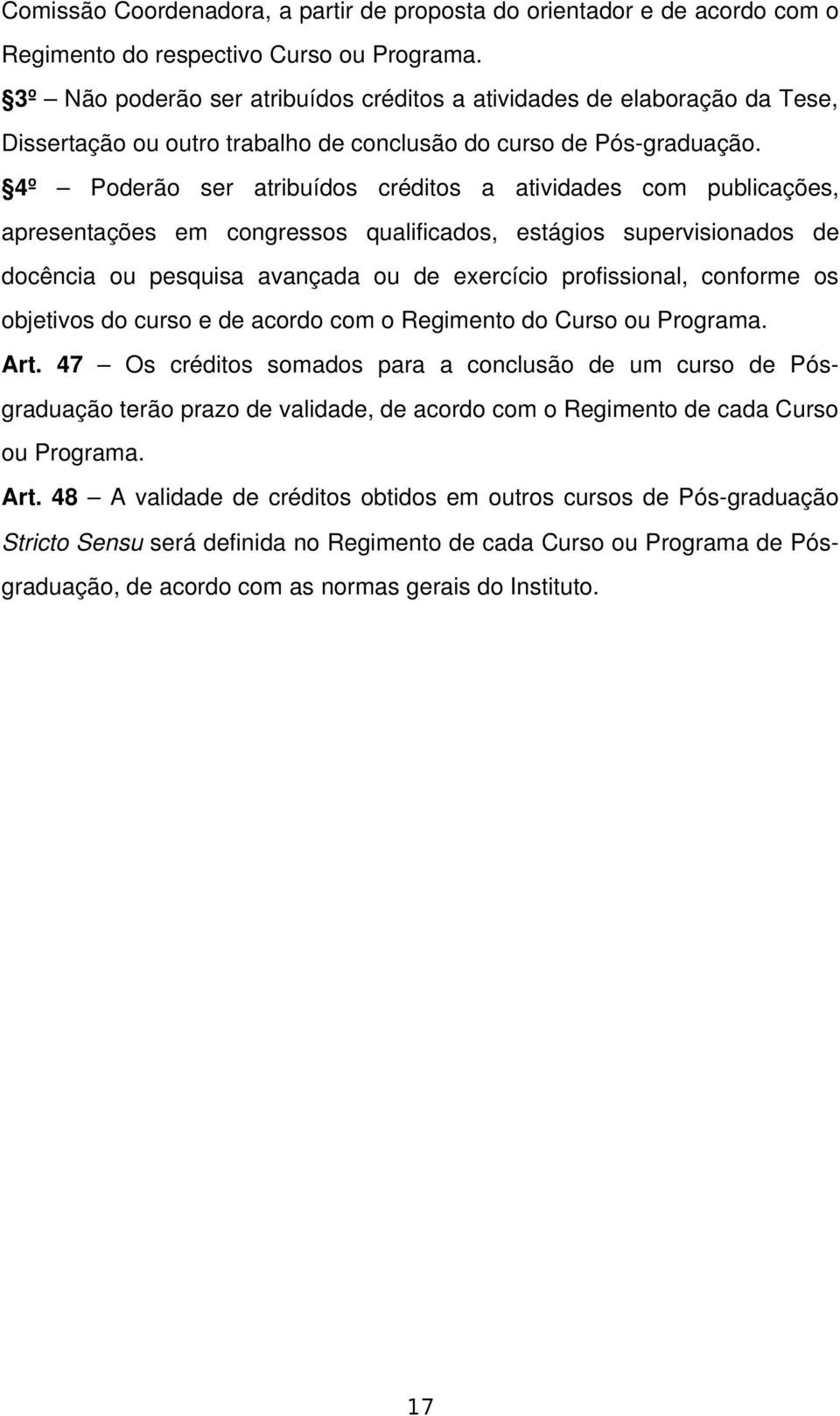 4º Poderão ser atribuídos créditos a atividades com publicações, apresentações em congressos qualificados, estágios supervisionados de docência ou pesquisa avançada ou de exercício profissional,