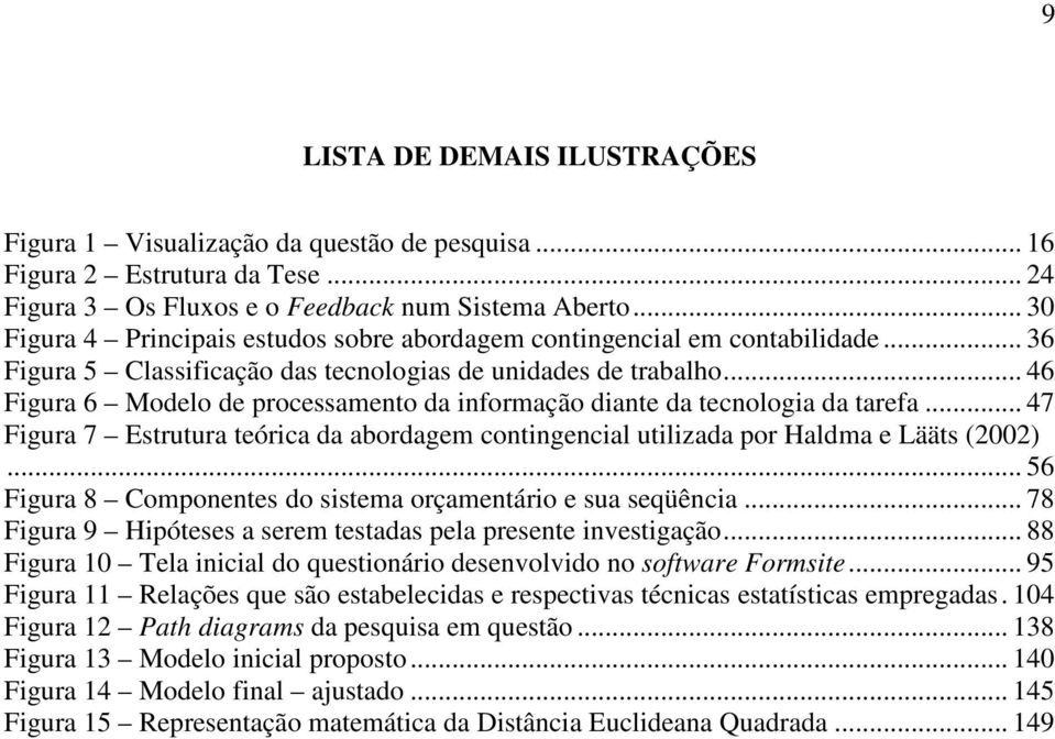 .. 46 Figura 6 Modelo de processamento da informação diante da tecnologia da tarefa... 47 Figura 7 Estrutura teórica da abordagem contingencial utilizada por Haldma e Lääts (2002).