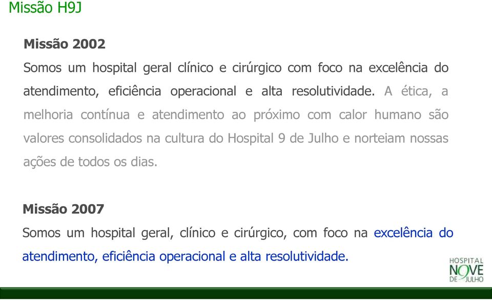 A ética, a melhoria contínua e atendimento ao próximo com calor humano são valores consolidados na cultura do