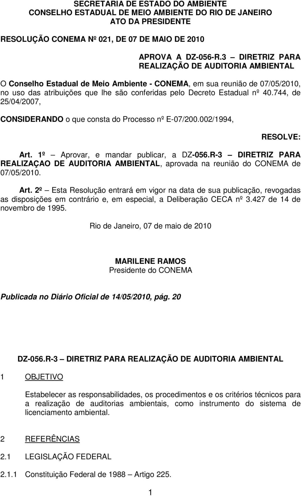 40.744, de 25/04/2007, CONSIDERANDO o que consta do Processo nº E-07/200.002/1994, RESOLVE: Art. 1º Aprovar, e mandar publicar, a DZ-056.