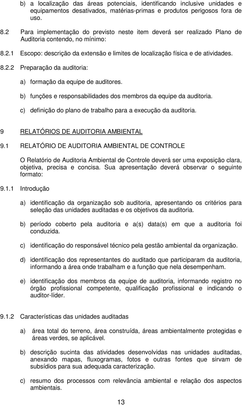 b) funções e responsabilidades dos membros da equipe da auditoria. c) definição do plano de trabalho para a execução da auditoria. 9 RELATÓRIOS DE AUDITORIA AMBIENTAL 9.