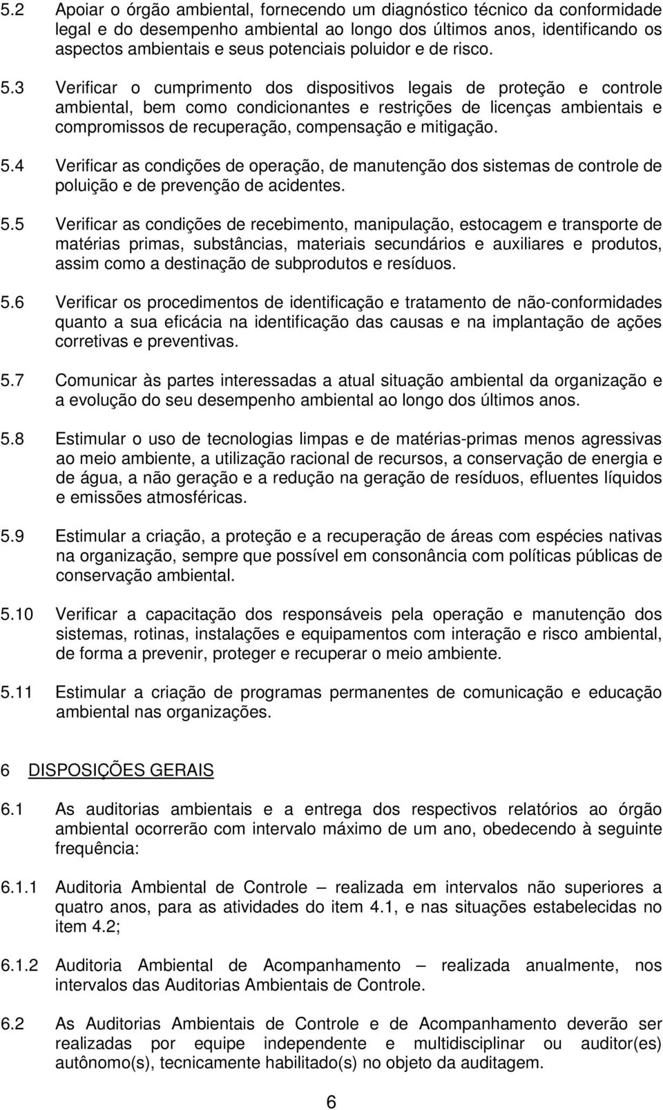 3 Verificar o cumprimento dos dispositivos legais de proteção e controle ambiental, bem como condicionantes e restrições de licenças ambientais e compromissos de recuperação, compensação e mitigação.