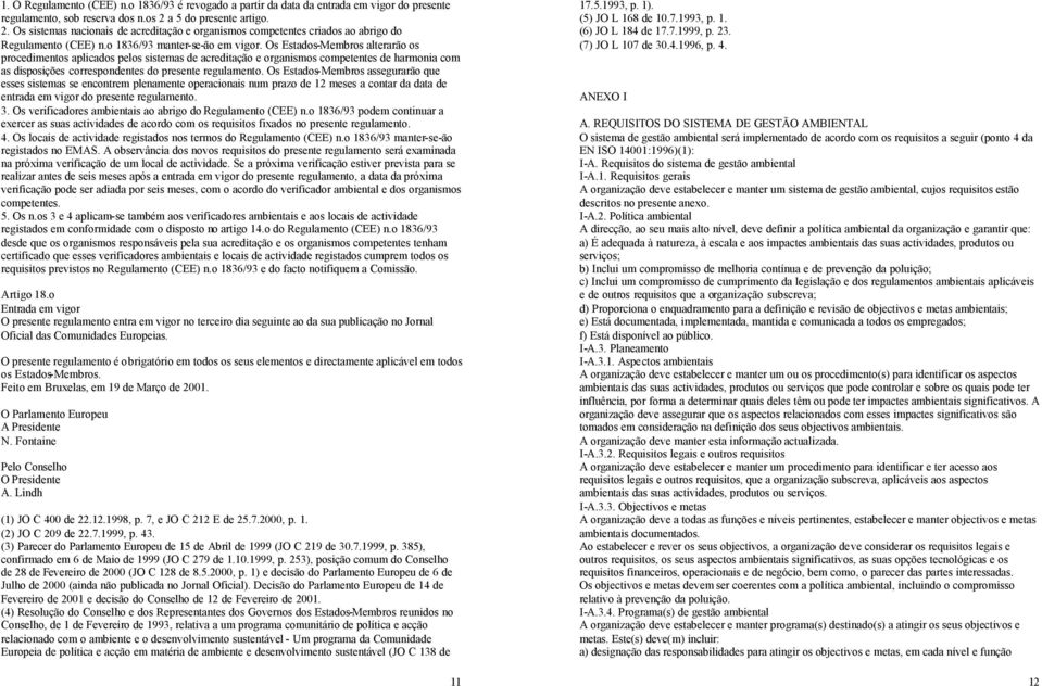 Os Estados-Membros alterarão os procedimentos aplicados pelos sistemas de acreditação e organismos competentes de harmonia com as disposições correspondentes do presente regulamento.