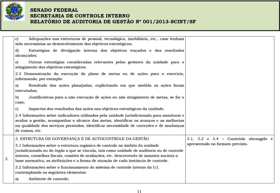 consideradas relevantes pelos gestores da unidade para o atingimento dos objetivos estratégicos. 2.