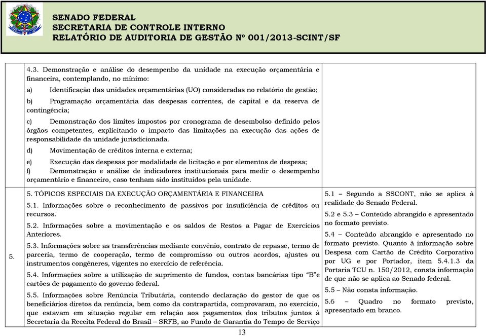 competentes, explicitando o impacto das limitações na execução das ações de responsabilidade da unidade jurisdicionada.