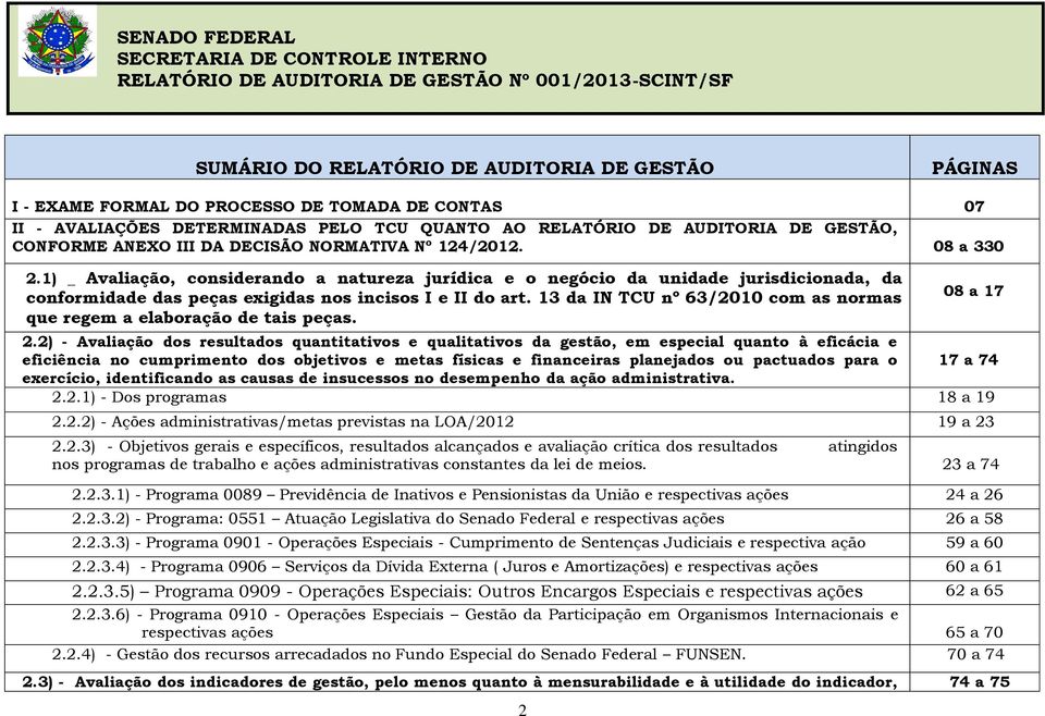 1) _ Avaliação, considerando a natureza jurídica e o negócio da unidade jurisdicionada, da conformidade das peças exigidas nos incisos I e II do art.