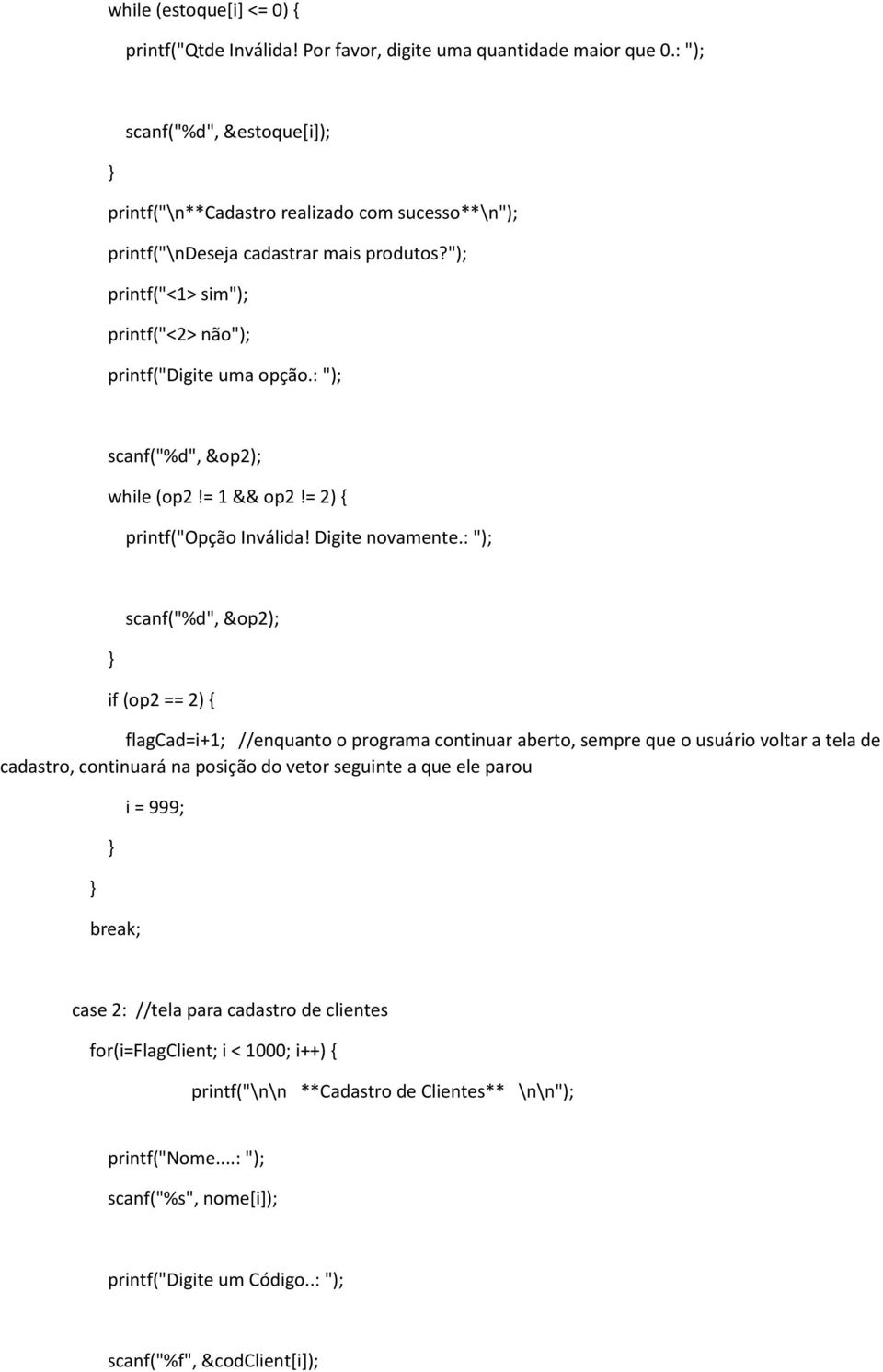 : "); scanf("%d", &op2); while (op2!= 1 && op2!= 2) { printf("opção Inválida! Digite novamente.