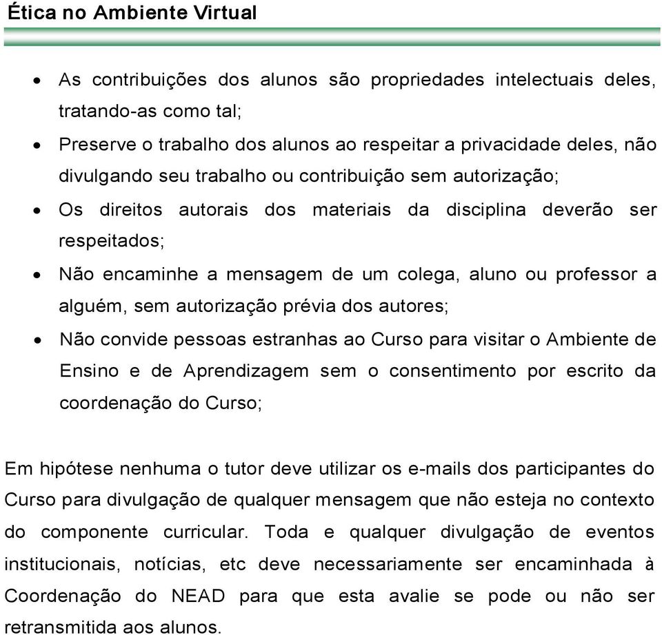 prévia dos autores; Não convide pessoas estranhas ao Curso para visitar o Ambiente de Ensino e de Aprendizagem sem o consentimento por escrito da coordenação do Curso; Em hipótese nenhuma o tutor