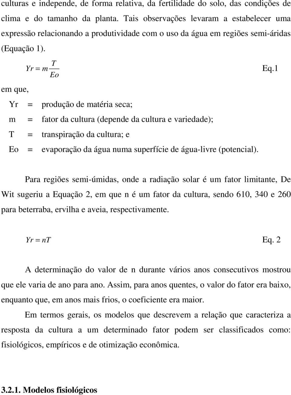 1 em que, Yr = produção de matéria seca; m = fator da cultura (depende da cultura e variedade); T = transpiração da cultura; e Eo = evaporação da água numa superfície de água-livre (potencial).