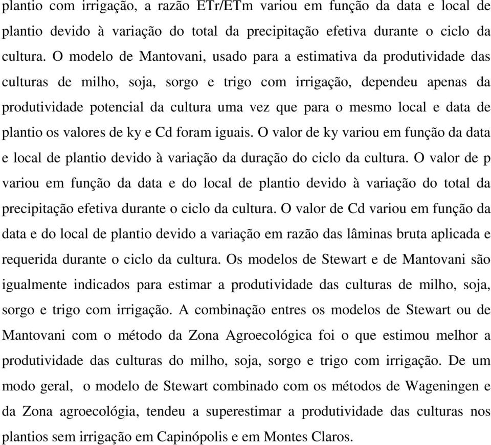 mesmo local e data de plantio os valores de ky e Cd foram iguais. O valor de ky variou em função da data e local de plantio devido à variação da duração do ciclo da cultura.