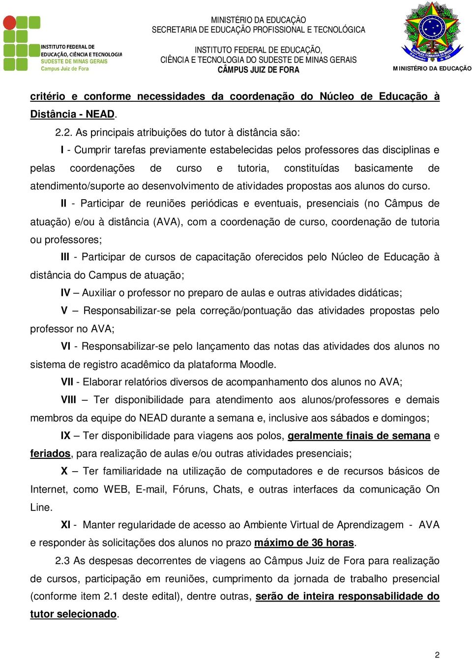 basicamente de atendimento/suporte ao desenvolvimento de atividades propostas aos alunos do curso.