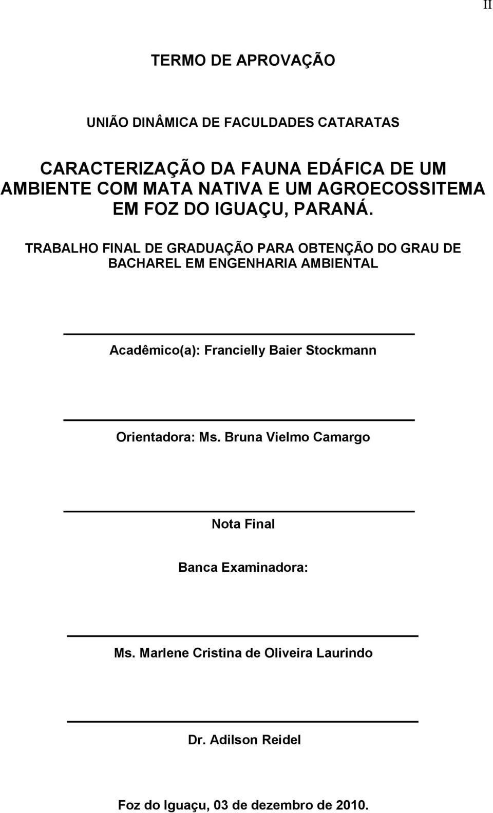 TRABALHO FINAL DE GRADUAÇÃO PARA OBTENÇÃO DO GRAU DE BACHAREL EM ENGENHARIA AMBIENTAL Acadêmico(a): Francielly